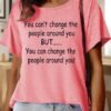 Lilicloth X Paula You Can??t Change The People Around You But You Can Change The People Around You Women??s Text Letters Casual Cotton T-Shirt