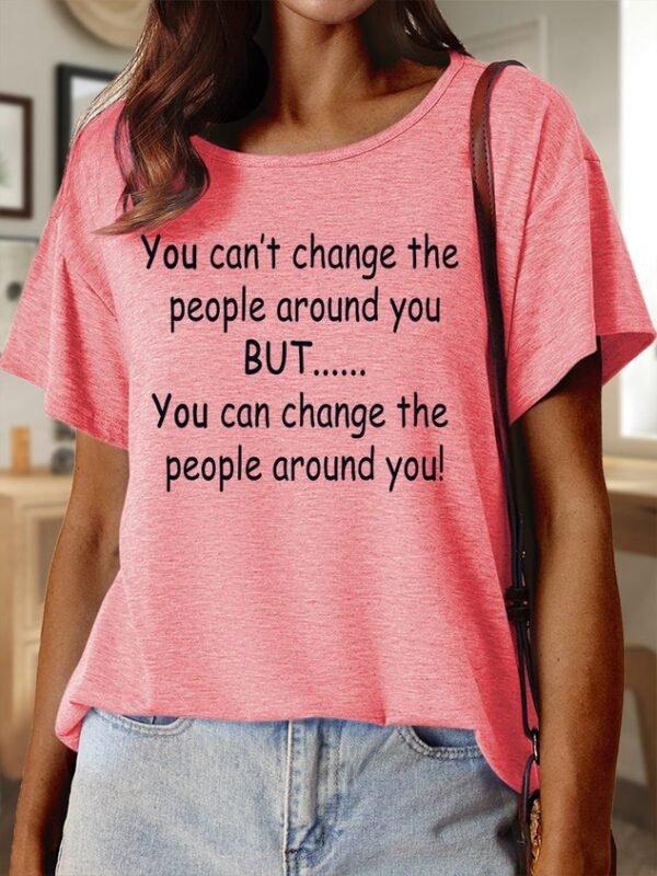 Lilicloth X Paula You Can??t Change The People Around You But You Can Change The People Around You Women??s Text Letters Casual Cotton T-Shirt