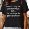 Lilicloth X Paula You Can??t Change The People Around You But You Can Change The People Around You Women??s Text Letters Casual Cotton T-Shirt
