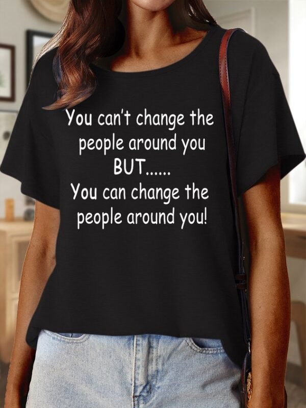 Lilicloth X Paula You Can??t Change The People Around You But You Can Change The People Around You Women??s Text Letters Casual Cotton T-Shirt