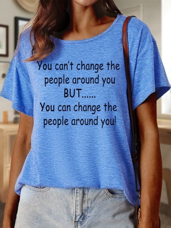 Lilicloth X Paula You Can??t Change The People Around You But You Can Change The People Around You Women??s Text Letters Casual Cotton T-Shirt